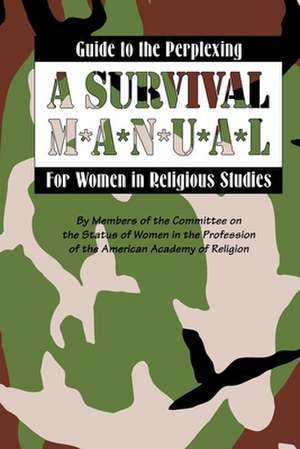 Guide to the Perplexing: A Survival Manual for Women in Religious Studies de Members of the Committee on the Status of Women in the Profession of the American Academy of Religion