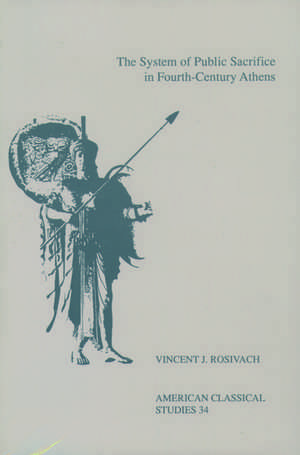 The System Of Public Sacrifice in Fourth-Century Athens de Vincent J. Rosivach