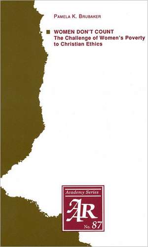 Women Don't Count: The Challenge of Women's Poverty to Christian Ethics de Pamela K. Brubaker