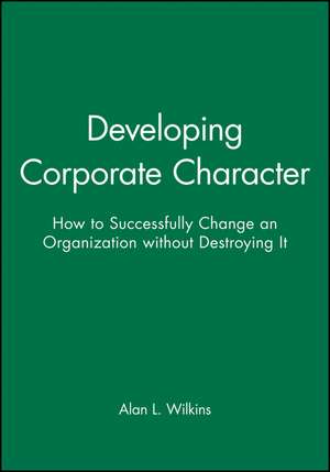 Developing Corporate Character (DP11) de Alan L Wilkins