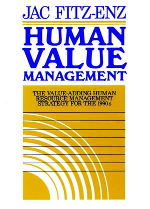 Human Value Management: The Value–Adding Human Resource Management Strategy for the 1990s de Jac Fitz–enz