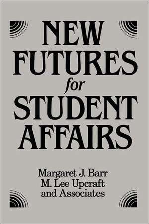 New Futures for Student Affairs – Building a Vision for Professional Leadership and Practice de MJ Barr