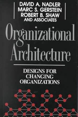 Organizational Architecture: Designs for Changing Organizations de David A. Nadler