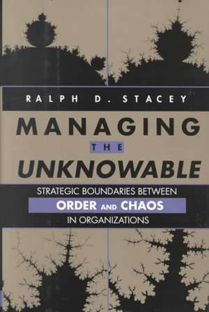 Managing the Unknowable – Strategic Boundaries Between Order & Chaos in Organizations de RD Stacey