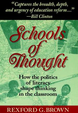 Schools of Thought – How the Politics of Literacy Shape Thinking in the Classroom de RG Brown