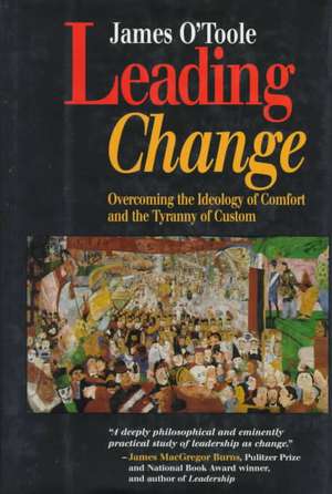 Leading Change – Overcoming the Ideology of Comfort & the Tyranny of Custom de J O′Toole