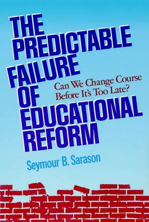 The Predictable Failure of Educational Reform: Can We Change Course Before It′s Too Late (Paper Edit ion) de SB Sarason