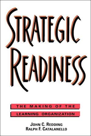 Strategic Readiness – The Making of the Learning Organization de JC Redding