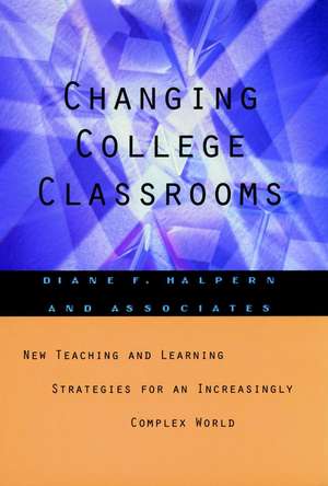 Changing College Classrooms New Teaching & Learning Strategies for an Increasingly Complex World de DF Halpern