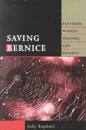 Saving Bernice: Battered Women, Welfare, and Poverty de Jody Raphael