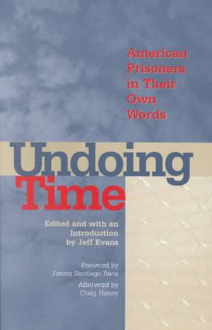 Undoing Time: American Prisoners in Their Own Words de Jeff Evans