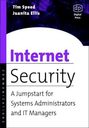 Internet Security: A Jumpstart for Systems Administrators and IT Managers de Tim Speed