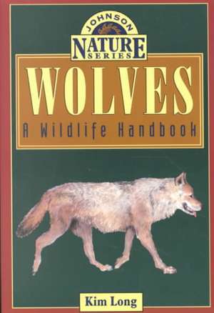 Wolves: A Wildlife Handbook de Kim Long