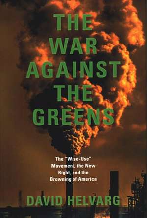 The War Against the Greens: Revised and Updated de David Helvarg