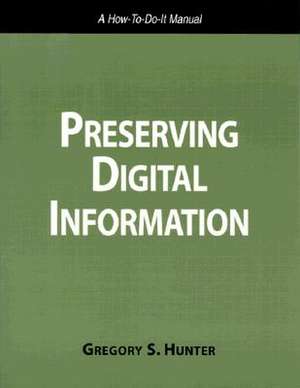 Preserving Digital Information de Gregory S. Hunter