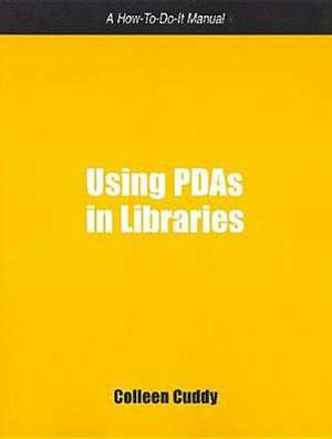 Using PDAs in Libraries: A How-To-Do-It Manual de Colleen Cuddy