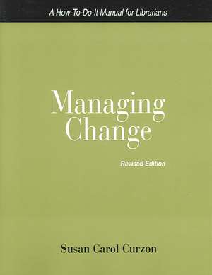 Managing Change: A How-To-Do-It Manual for Librarians de Susan Carol Curzon