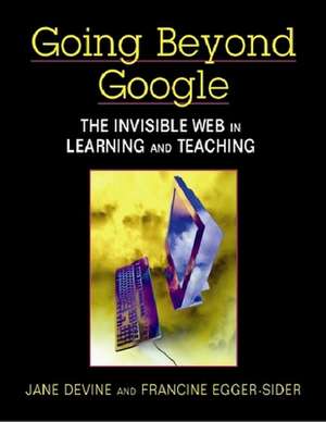 Going Beyond Google: The Invisible Web in Learning and Teaching de Jane Devine