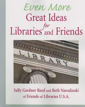 Even More Great Ideas for Libraries and Friends de Sally Gardner Reed