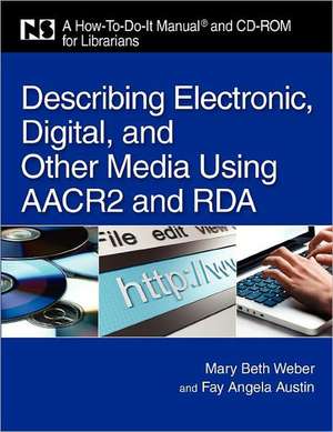 Describing Electronic, Digital, and Other Media Using AACR2 and RDA de Fay Angela Austin