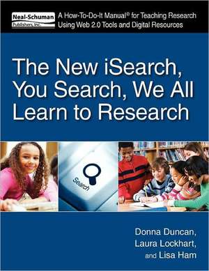 The New Isearch, You Search, We All Learn to Research: A How-To-Do-It Manual for Teaching Research Using Web 2.0 Tools and Digital Resources de American Library Association