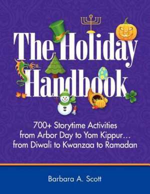 Holiday Handbook: 700+ Storytime Activities from Arbor Day to Yom Kippur de Barbara A. Scott