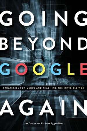 Going Beyond Google Again: Strategies for Using and Teaching the Invisible Web de Jane Devine