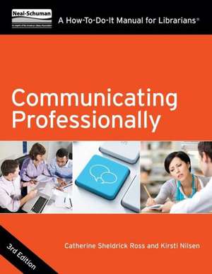 Communicating Professionally: A How-To-Do-It Manual for Librarians de Catherine Sheldrick Ross