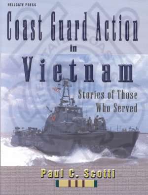 Coast Guard Action In Vietnam: Stories of Those Who Served de Paul C Scotti