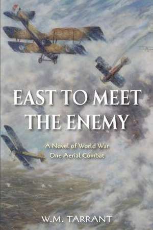 East to Meet the Enemy de Tarrant, W. M.