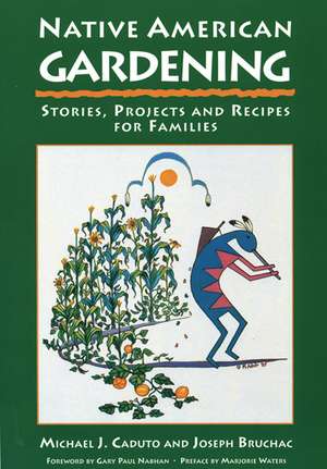 Native American Gardening: Stories, Projects, and Recipes for Families de Michael J. Caduto