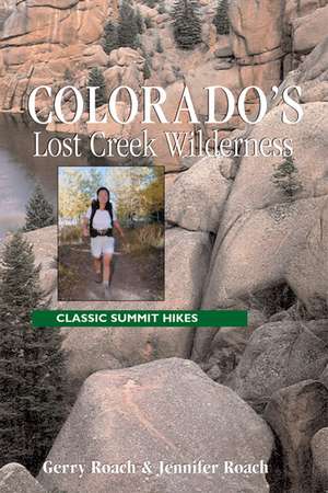 Colorado's Lost Creek Wilderness: Classic Summit Hikes de Gerry Roach