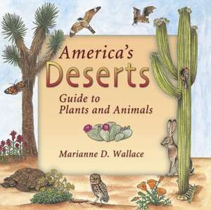 America's Deserts: Guide to Plants and Animals de Marianne D. Wallace