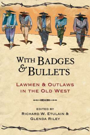 With Badges and Bullets: Lawmen and Outlaws in the Old West de Richard W. Etulain