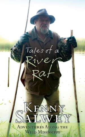 Tales of a River Rat: Adventures Along the Wild Mississippi de Kenny Salwey