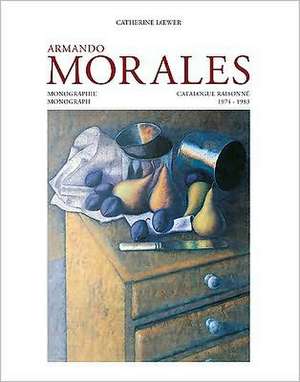 Armando Morales, Monograph and Catalogue Raisonne, 1974 - 2004 de Raquel Tibol