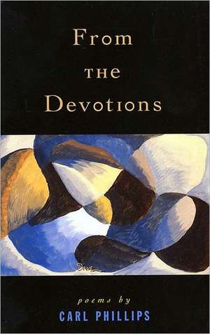 From the Devotions: Poems de Carl Phillips