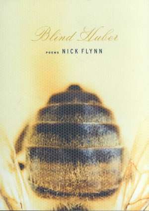 Blind Huber: Poems de Nick Flynn