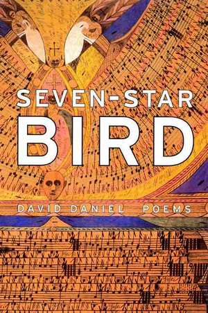 Seven-Star Bird: Poems de David Daniel