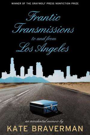 Frantic Transmissions to and from Los Angeles: An Accidental Memoir de Kate Braverman