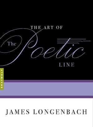 The Art Of The Poetic Line de James Longenbach