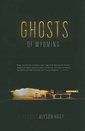 Ghosts of Wyoming: Stories de Alyson Hagy