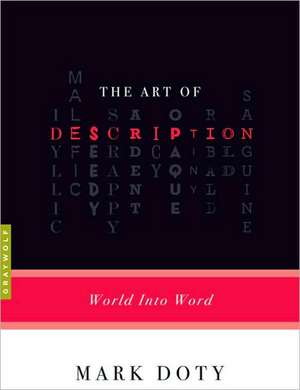 The Art Of Description: World into Word de Mark Doty