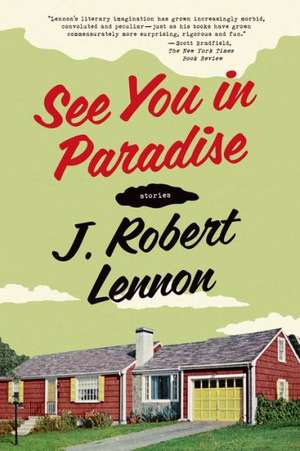 See You in Paradise: Stories de J. Robert Lennon