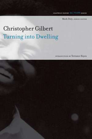 Turning Into Dwelling: Poems de Christopher Gilbert