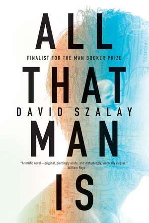 All That Man Is: Poems de David Szalay