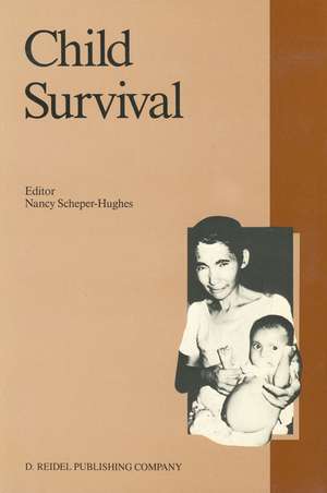 Child Survival: Anthropological Perspectives on the Treatment and Maltreatment of Children de Nancy Scheper-Hughes