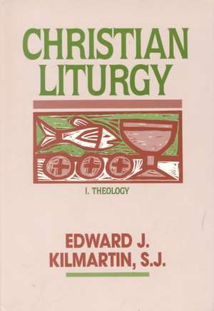 Christian Liturgy V1 de Edward J. Kilmartin