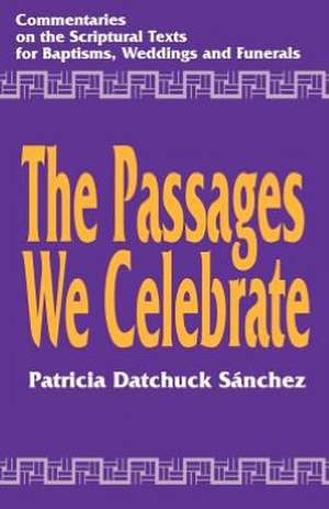 The Passages We Celebrate de Patricia Datchuck Sanchez