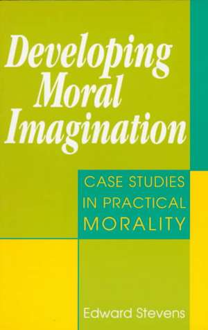 Developing Moral Imagination de Edward Stevens